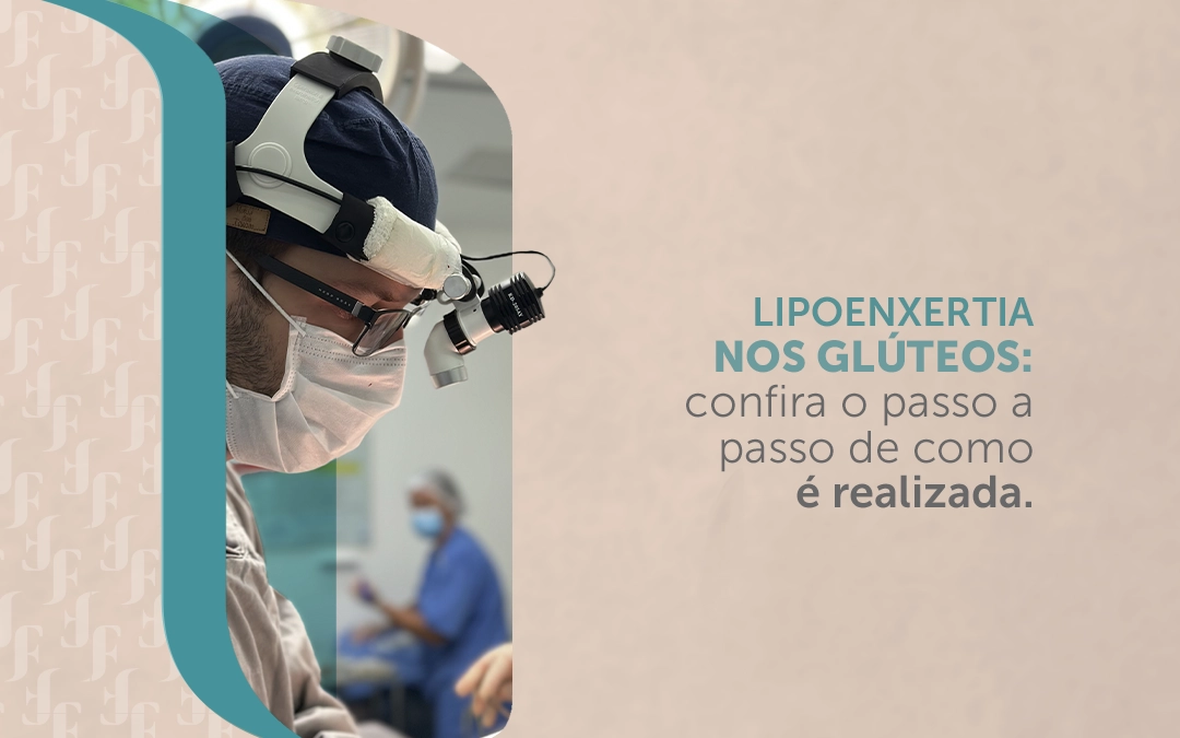 Lipoenxertia nos glúteos: confira o passo a passo de como é realizada.