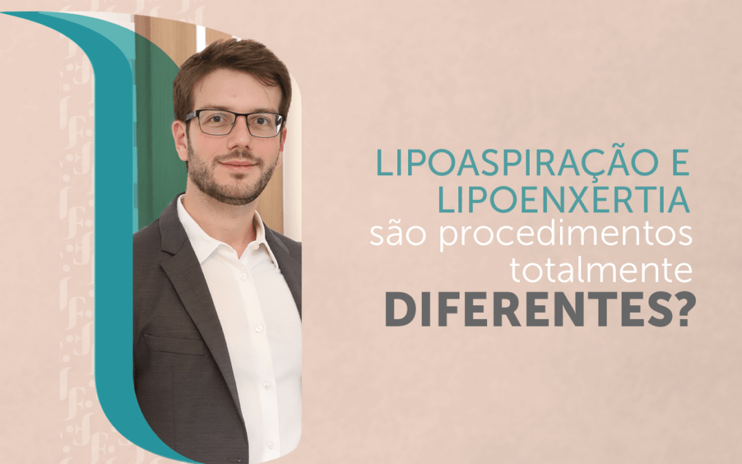 Lipoaspiração e lipoenxertia são procedimentos totalmente diferentes?