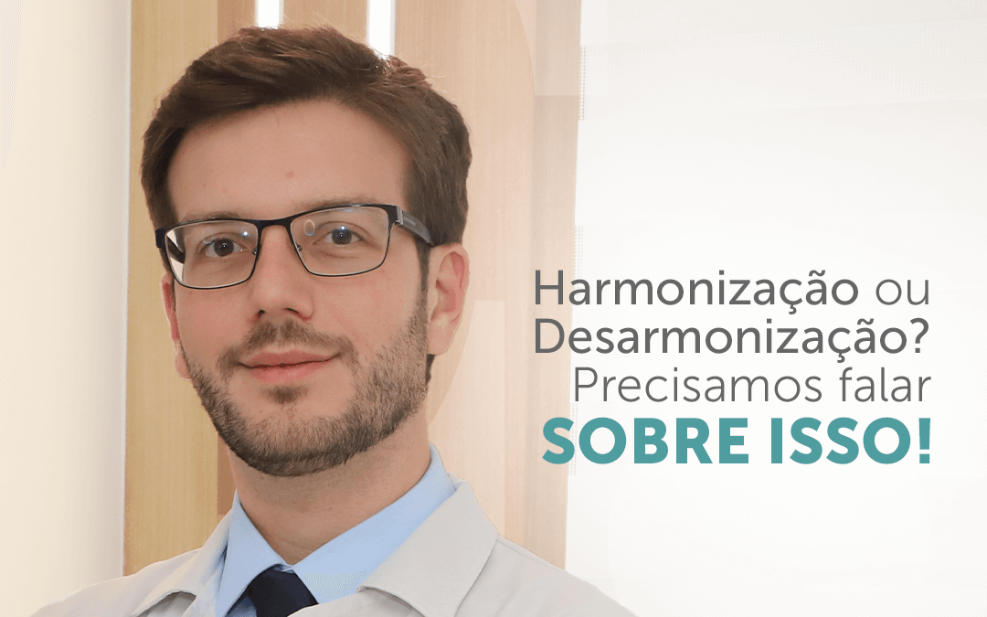 Harmonização ou Desarmonização? Precisamos falar sobre isso!