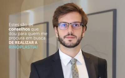 Estes são os conselhos que dou para quem me procura em busca de realizar a rinoplastia!