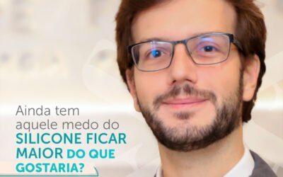 Ainda tem aquele medo do silicone ficar maior do que gostaria?  