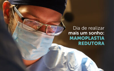 Dia de realizar mais um sonho: Mamoplastia Redutora