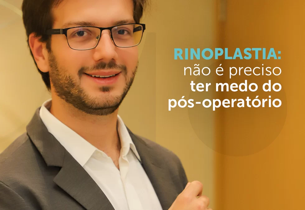 Rinoplastia: não é preciso ter medo do pós-operatório